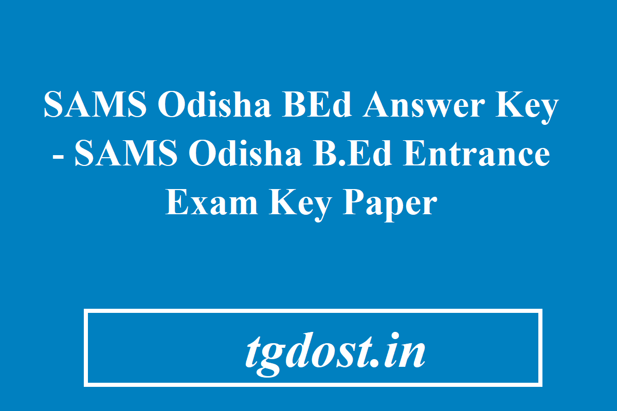 SAMS Odisha BEd Answer Key 2024 | Set A Set B Set C Set D Key